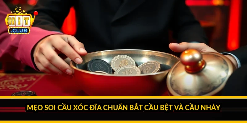 Mẹo soi cầu xóc đĩa chuẩn: bắt cầu bệt và cầu nhảy