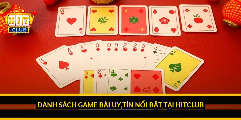 Danh s&aacute;ch game b&agrave;i uy t&iacute;n nổi bật tại HitClub