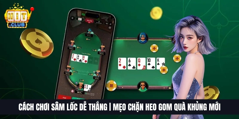 Cách Chơi Sâm Lốc Dễ Thắng | Mẹo Chặn Heo Gom Quà Khủng Mới