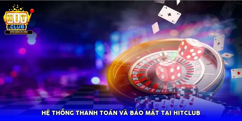 Hệ thống thanh toán và bảo mật tại HitClub Hệ thống thanh toán và bảo mật tại HitClub