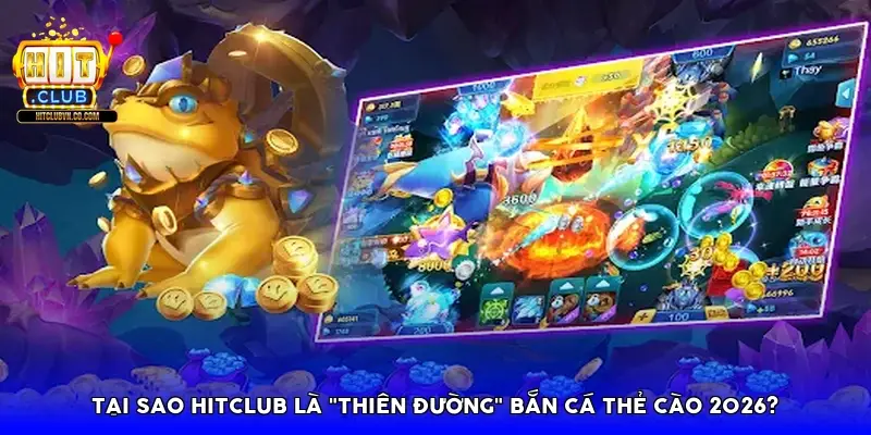Tại sao HitClub là "thiên đường" bắn cá thẻ cào 2026? Tại sao HitClub là "thiên đường" bắn cá thẻ cào 2026?